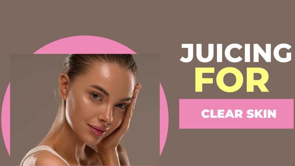 Juicing for Clear Skin: Unveiling the Truth Behind the Glow!