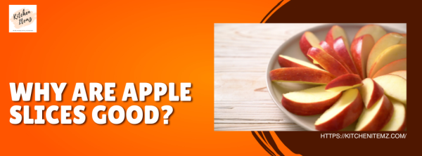 Why are apple slices good?